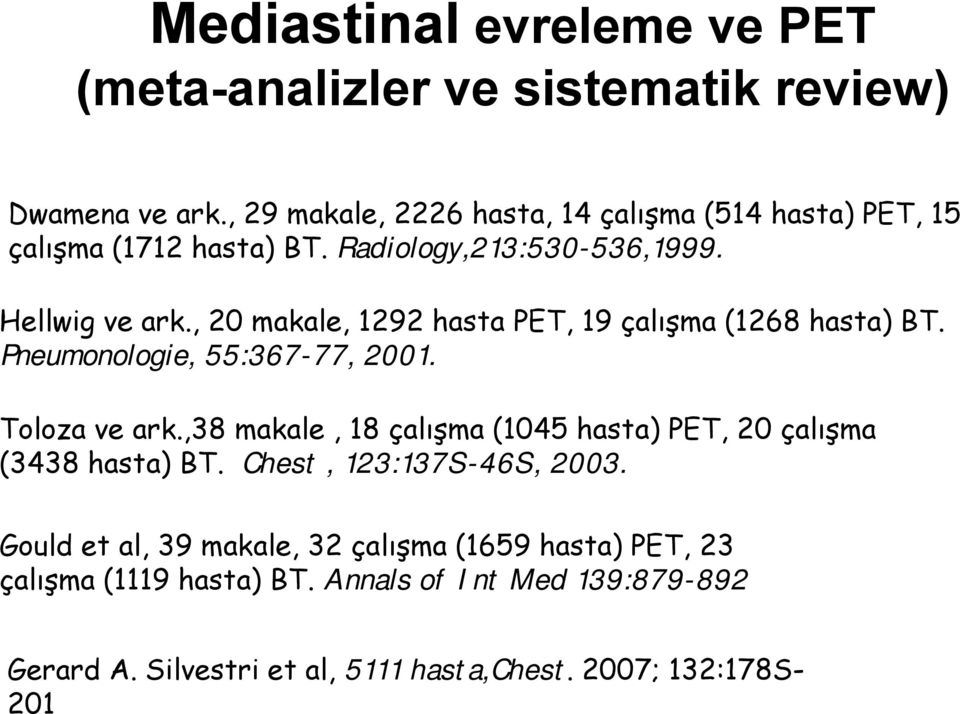 , 20 makale, 1292 hasta PET, 19 çalışma (1268 hasta) BT. Pneumonologie, 55:367-77, 2001. Toloza ve ark.