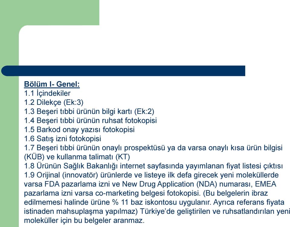 9 Orijinal (innovatör) ürünlerde ve listeye ilk defa girecek yeni moleküllerde varsa FDA pazarlama izni ve New Drug Application (NDA) numarası, EMEA pazarlama izni varsa co-marketing belgesi