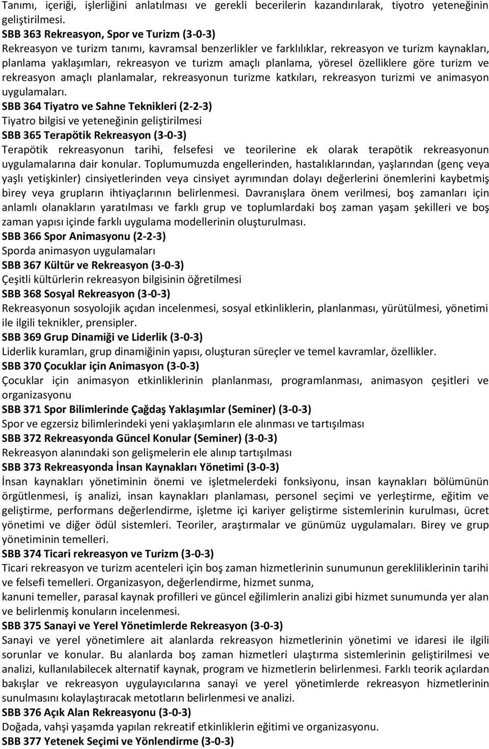 planlama, yöresel özelliklere göre turizm ve rekreasyon amaçlı planlamalar, rekreasyonun turizme katkıları, rekreasyon turizmi ve animasyon uygulamaları.