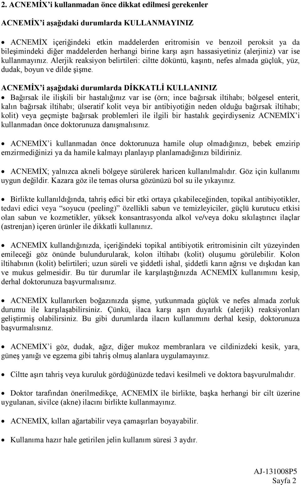 ACNEMİX i aşağıdaki durumlarda DİKKATLİ KULLANINIZ Bağırsak ile ilişkili bir hastalığınız var ise (örn; ince bağırsak iltihabı; bölgesel enterit, kalın bağırsak iltihabı; ülseratif kolit veya bir