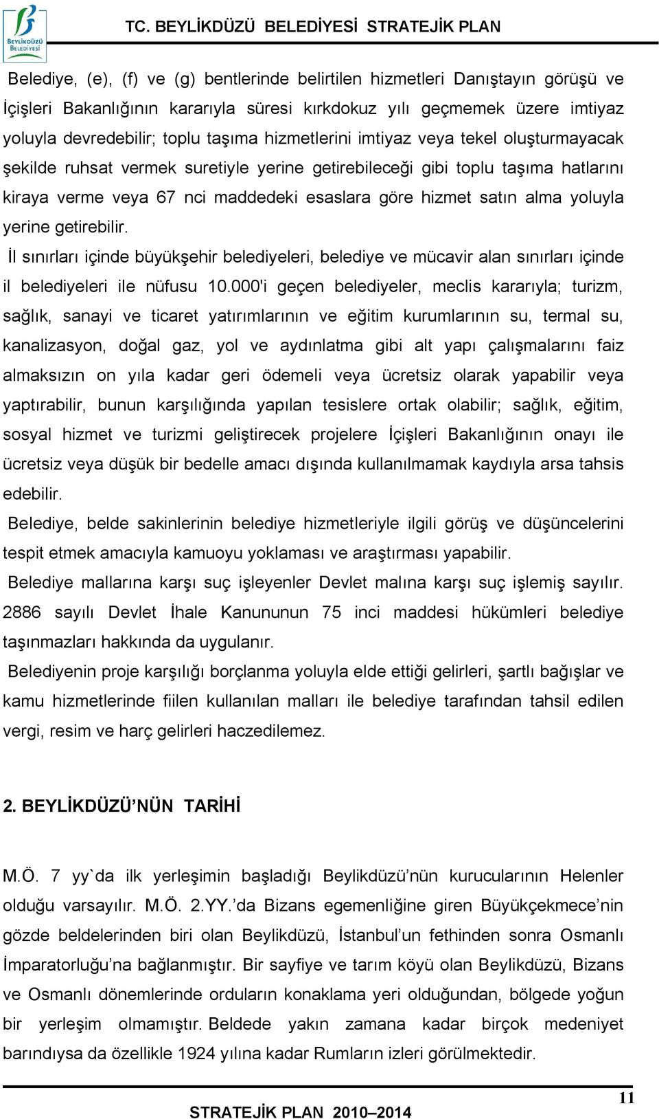 yoluyla yerine getirebilir. İl sınırları içinde büyükşehir belediyeleri, belediye ve mücavir alan sınırları içinde il belediyeleri ile nüfusu 10.