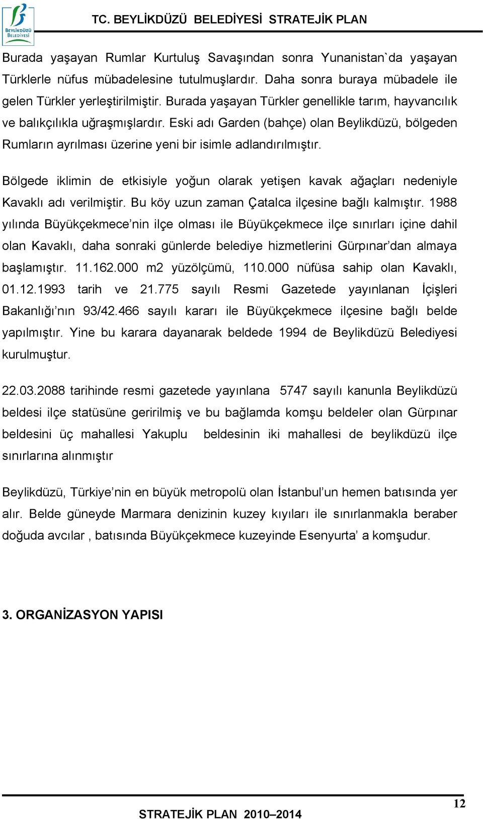 Bölgede iklimin de etkisiyle yoğun olarak yetişen kavak ağaçları nedeniyle Kavaklı adı verilmiştir. Bu köy uzun zaman Çatalca ilçesine bağlı kalmıştır.