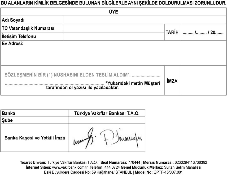 İMZA Banka Şube Türkiye Vakıflar Bankası T.A.O. Banka Kaşesi ve Yetkili İmza Ticaret Unvanı: Türkiye Vakıflar Bankası T.A.O. Sicil Numarası: 776444 Mersis Numarası: 6233294113736392 İnternet Sitesi: www.