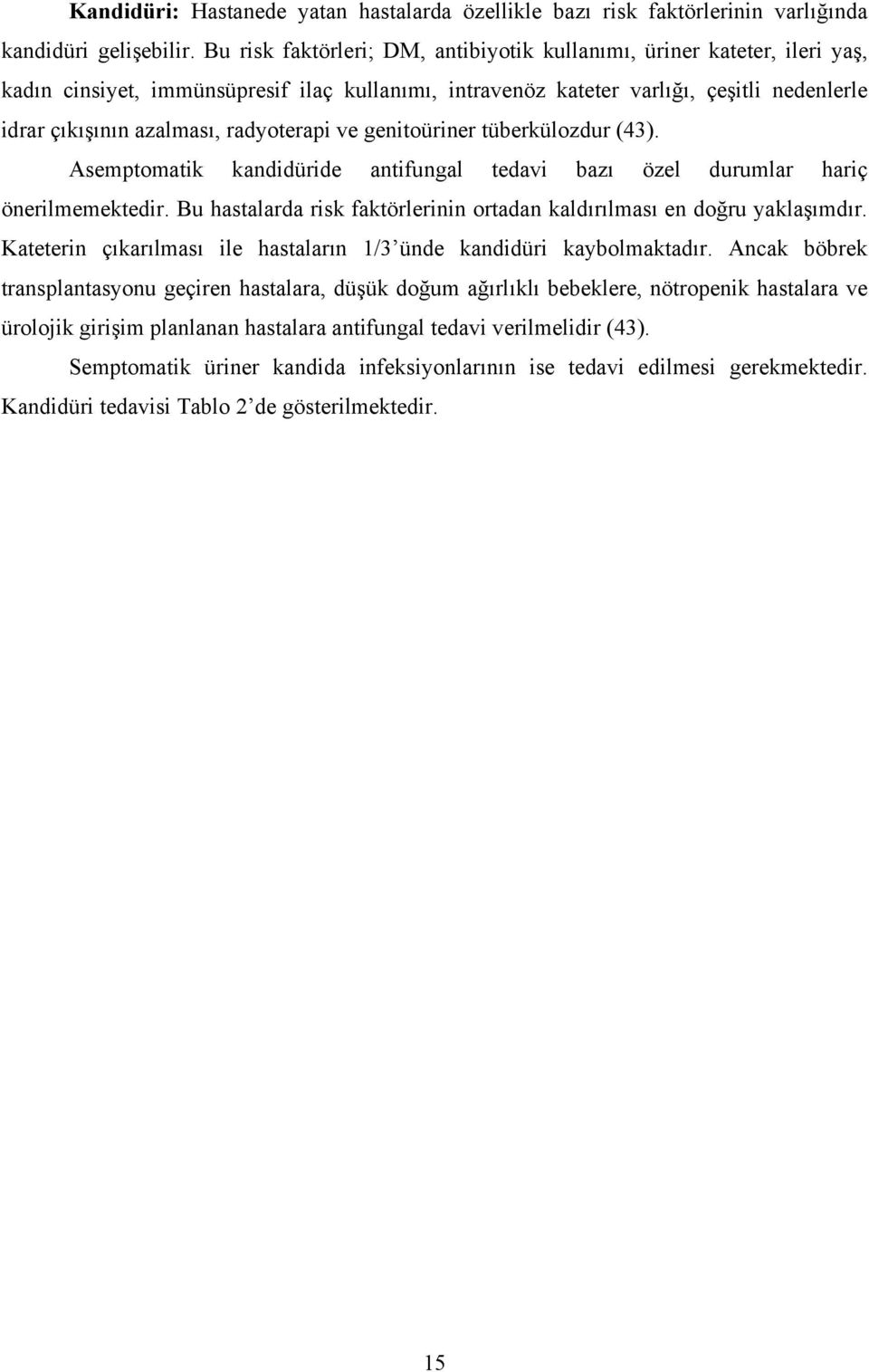 radyoterapi ve genitoüriner tüberkülozdur (43). Asemptomatik kandidüride antifungal tedavi bazı özel durumlar hariç önerilmemektedir.