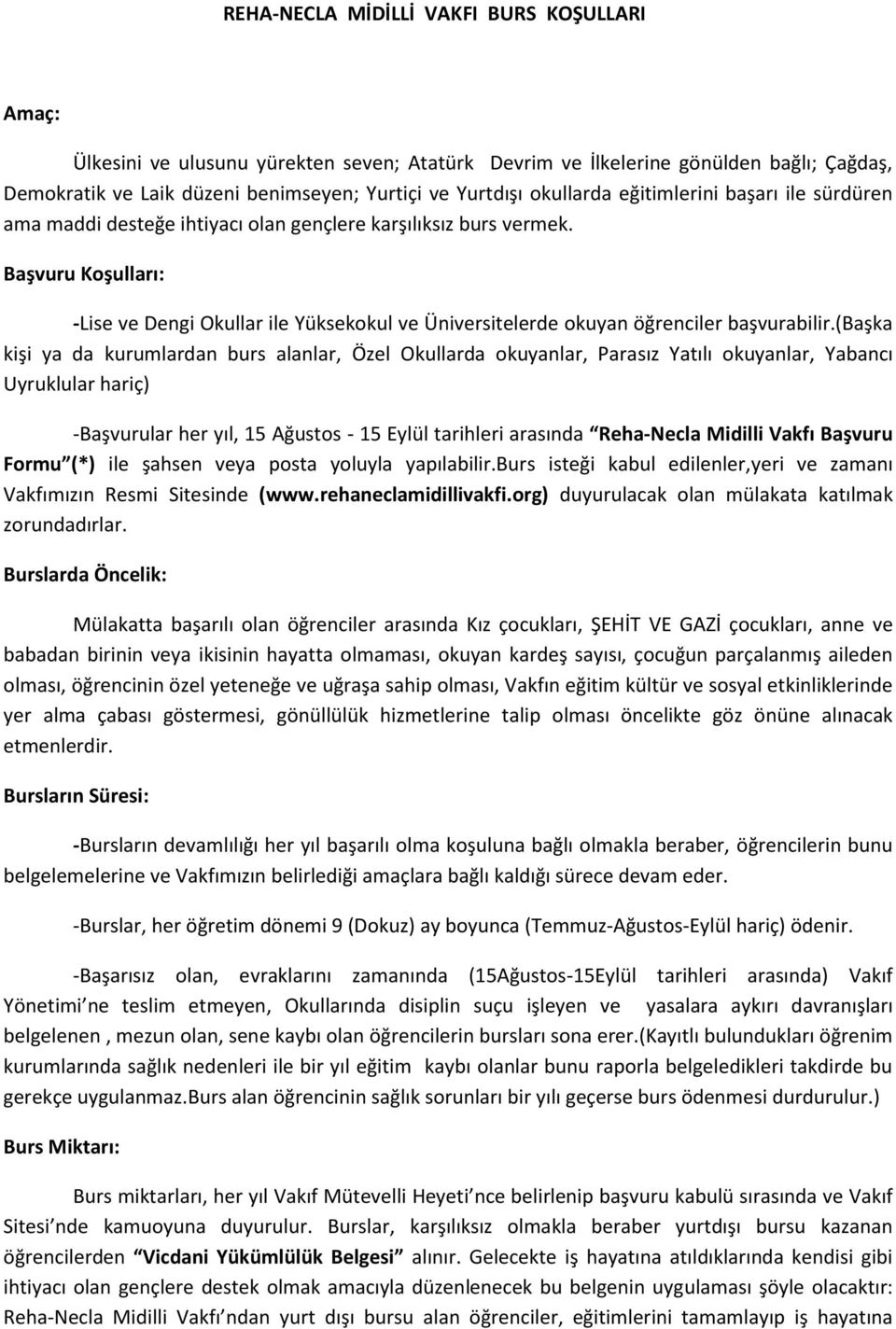 Başvuru Koşulları: -Lise ve Dengi Okullar ile Yüksekokul ve Üniversitelerde okuyan öğrenciler başvurabilir.