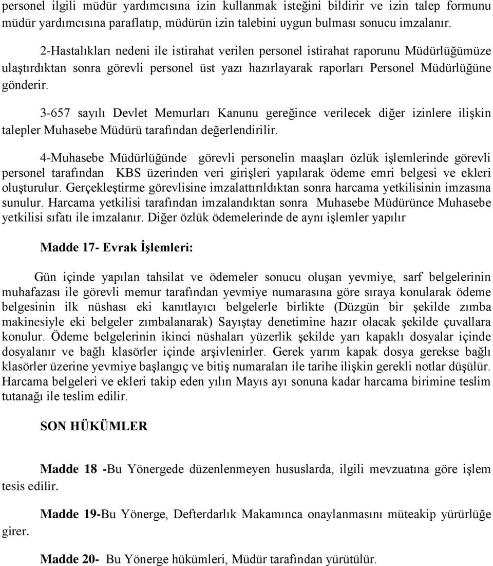 3-657 sayılı Devlet Memurları Kanunu gereğince verilecek diğer izinlere ilişkin talepler Muhasebe Müdürü tarafından değerlendirilir.