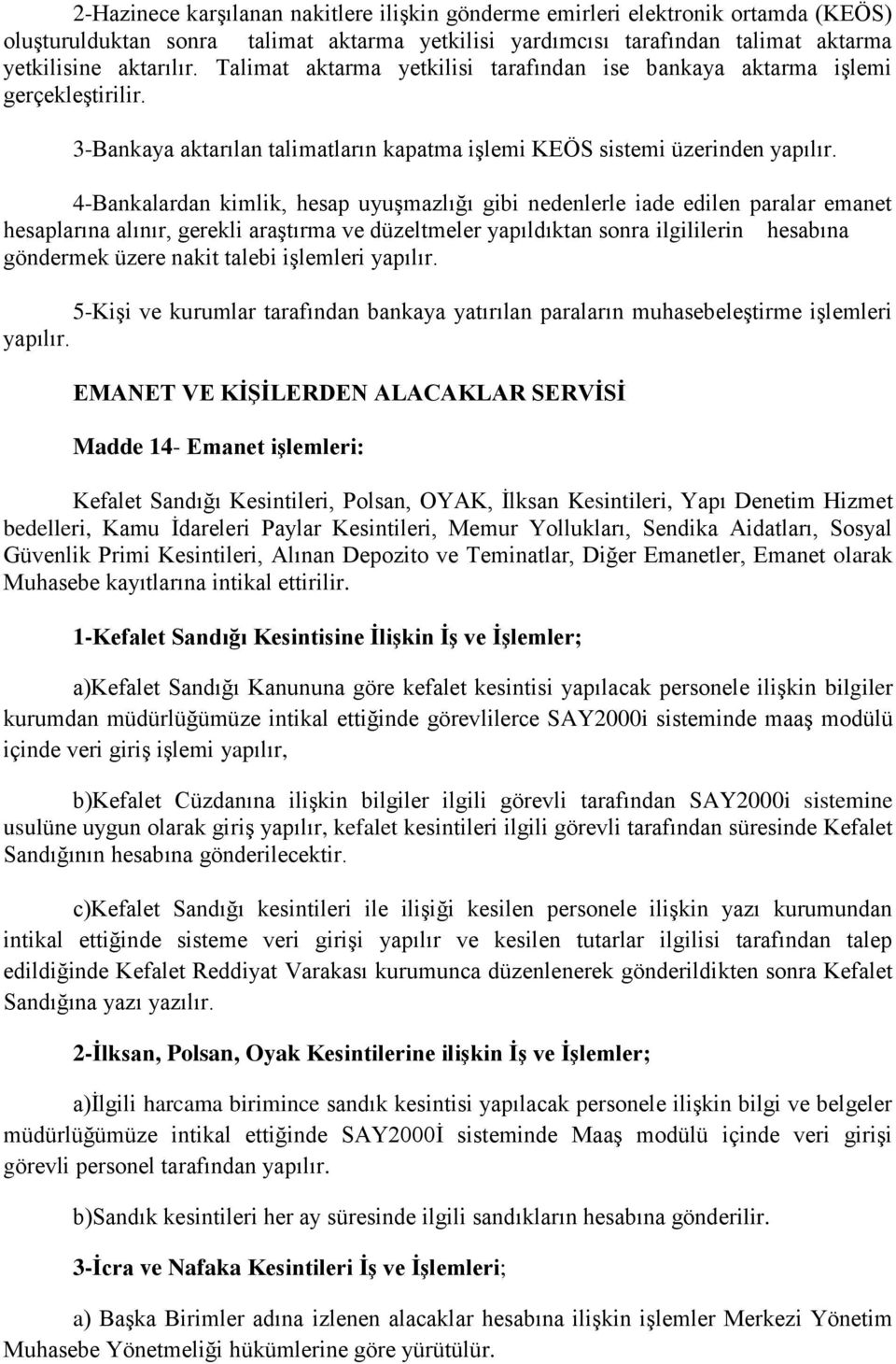 4-Bankalardan kimlik, hesap uyuşmazlığı gibi nedenlerle iade edilen paralar emanet hesaplarına alınır, gerekli araştırma ve düzeltmeler yapıldıktan sonra ilgililerin hesabına göndermek üzere nakit