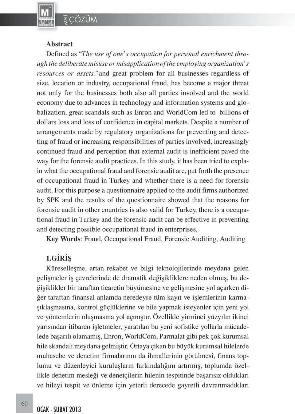 economy due to advances in technology and information systems and globalization, great scandals such as Enron and WorldCom led to billions of dollars loss and loss of confidence in capital markets.