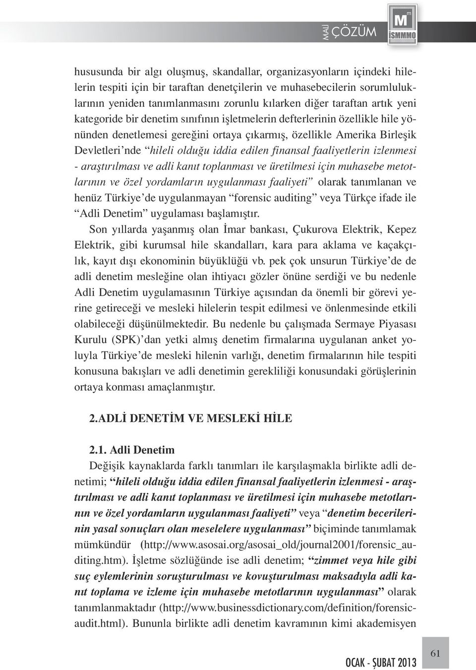 iddia edilen finansal faaliyetlerin izlenmesi - araştırılması ve adli kanıt toplanması ve üretilmesi için muhasebe metotlarının ve özel yordamların uygulanması faaliyeti olarak tanımlanan ve henüz