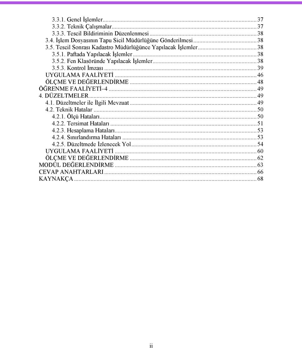 ..46 ÖLÇME VE DEĞERLENDİRME...48 ÖĞRENME FAALİYETİ 4...49 4. DÜZELTMELER...49 4.1. Düzeltmeler ile İlgili Mevzuat...49 4.2. Teknik Hatalar...50 4.2.1. Ölçü Hataları...50 4.2.2. Tersimat Hataları.