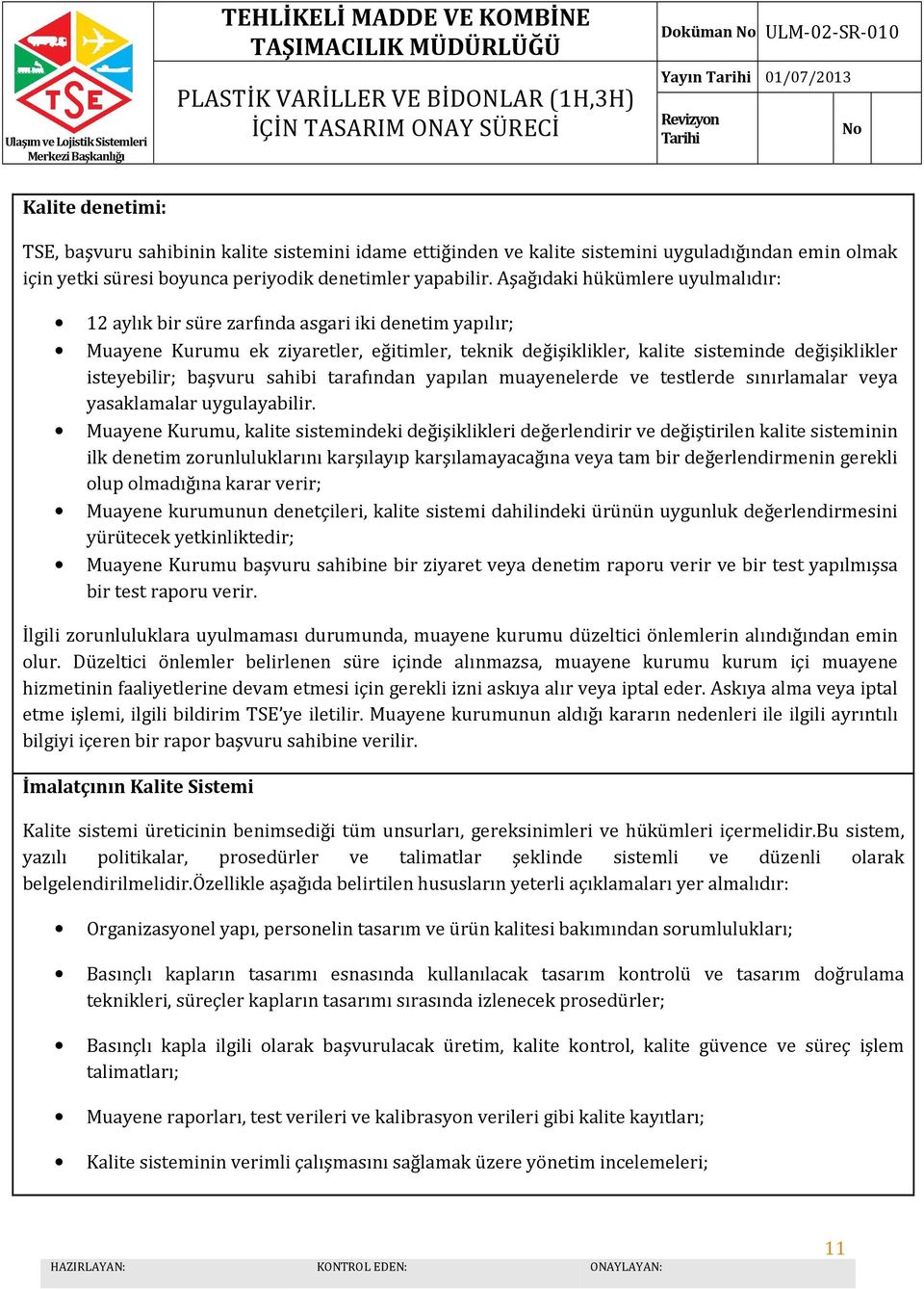 başvuru sahibi tarafından yapılan muayenelerde ve testlerde sınırlamalar veya yasaklamalar uygulayabilir.