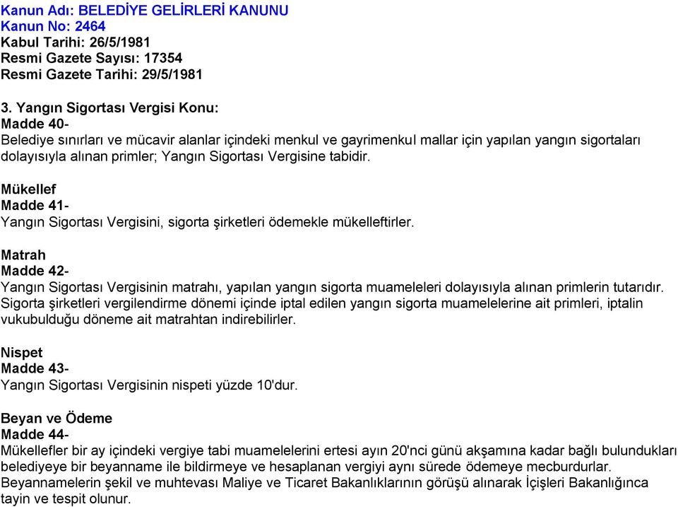 Vergisine tabidir. Mükellef Madde 41- Yangın Sigortası Vergisini, sigorta şirketleri ödemekle mükelleftirler.