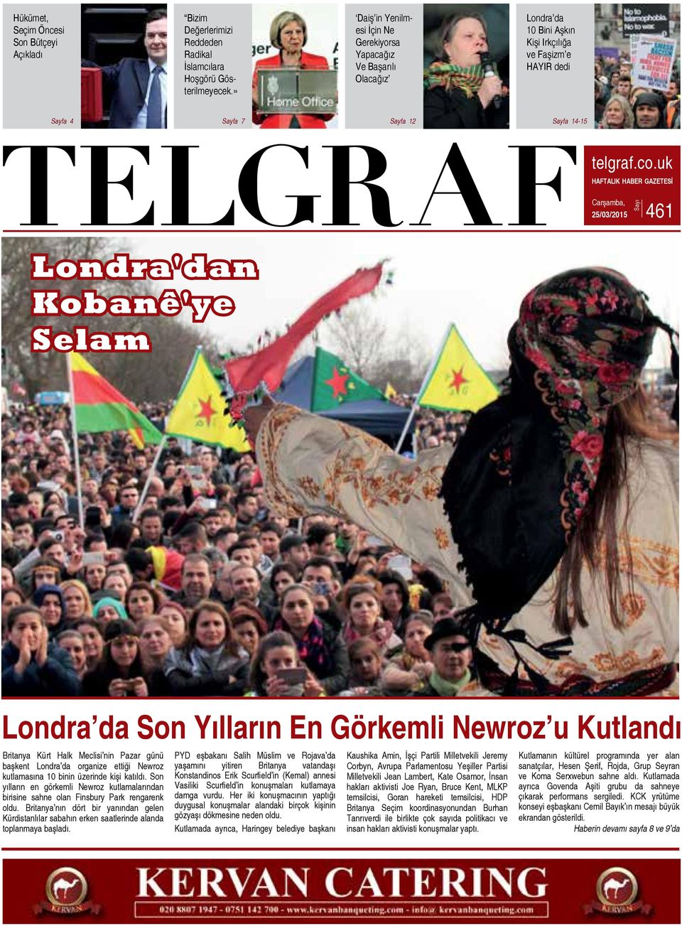 uk HAFTALIK HABER GAZETESİ Carşamba, 25/03/2015 461 Sayı Londra'dan Kobanê'ye Selam Londra da Son Yılların En Görkemli Newroz u Kutlandı Britanya Kürt Halk Meclisi nin Pazar günü başkent Londra da