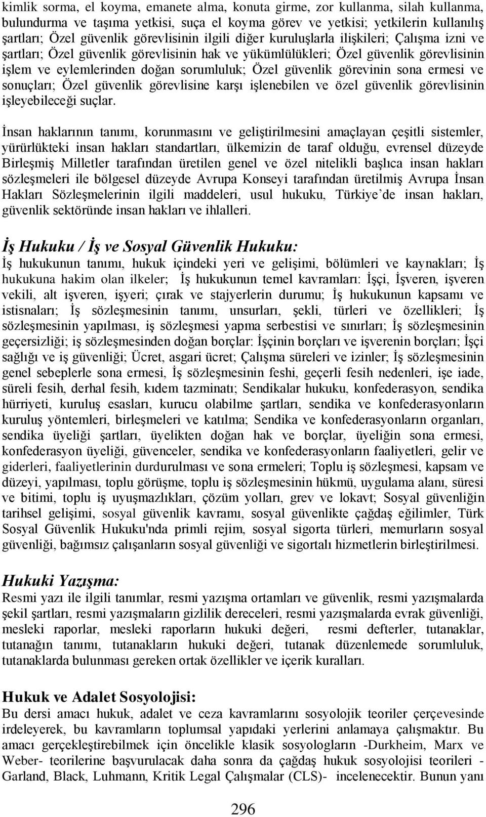 güvenlik görevinin sona ermesi ve sonuçları; Özel güvenlik görevlisine karşı işlenebilen ve özel güvenlik görevlisinin işleyebileceği suçlar.