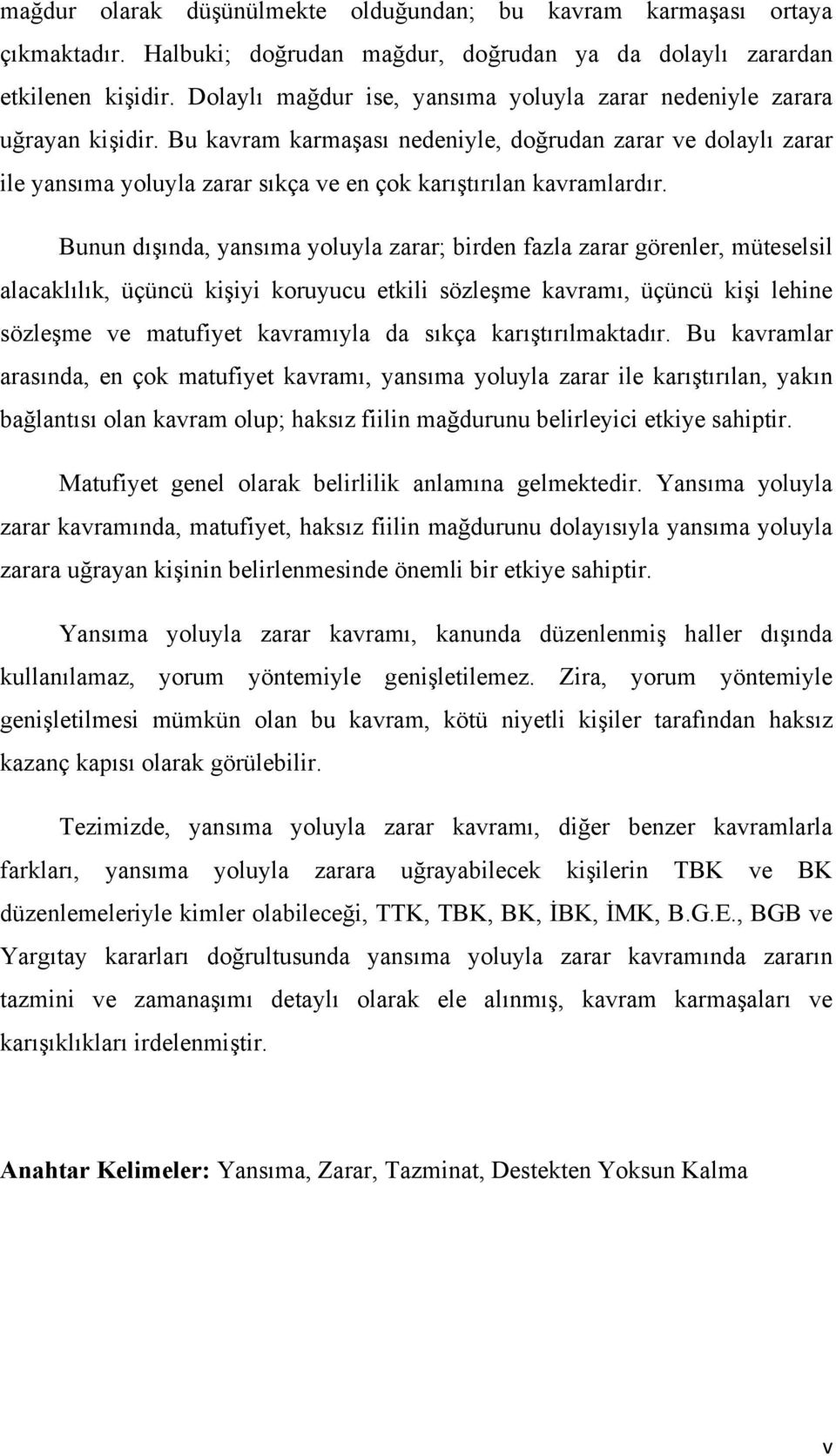 Bu kavram karmaşası nedeniyle, doğrudan zarar ve dolaylı zarar ile yansıma yoluyla zarar sıkça ve en çok karıştırılan kavramlardır.