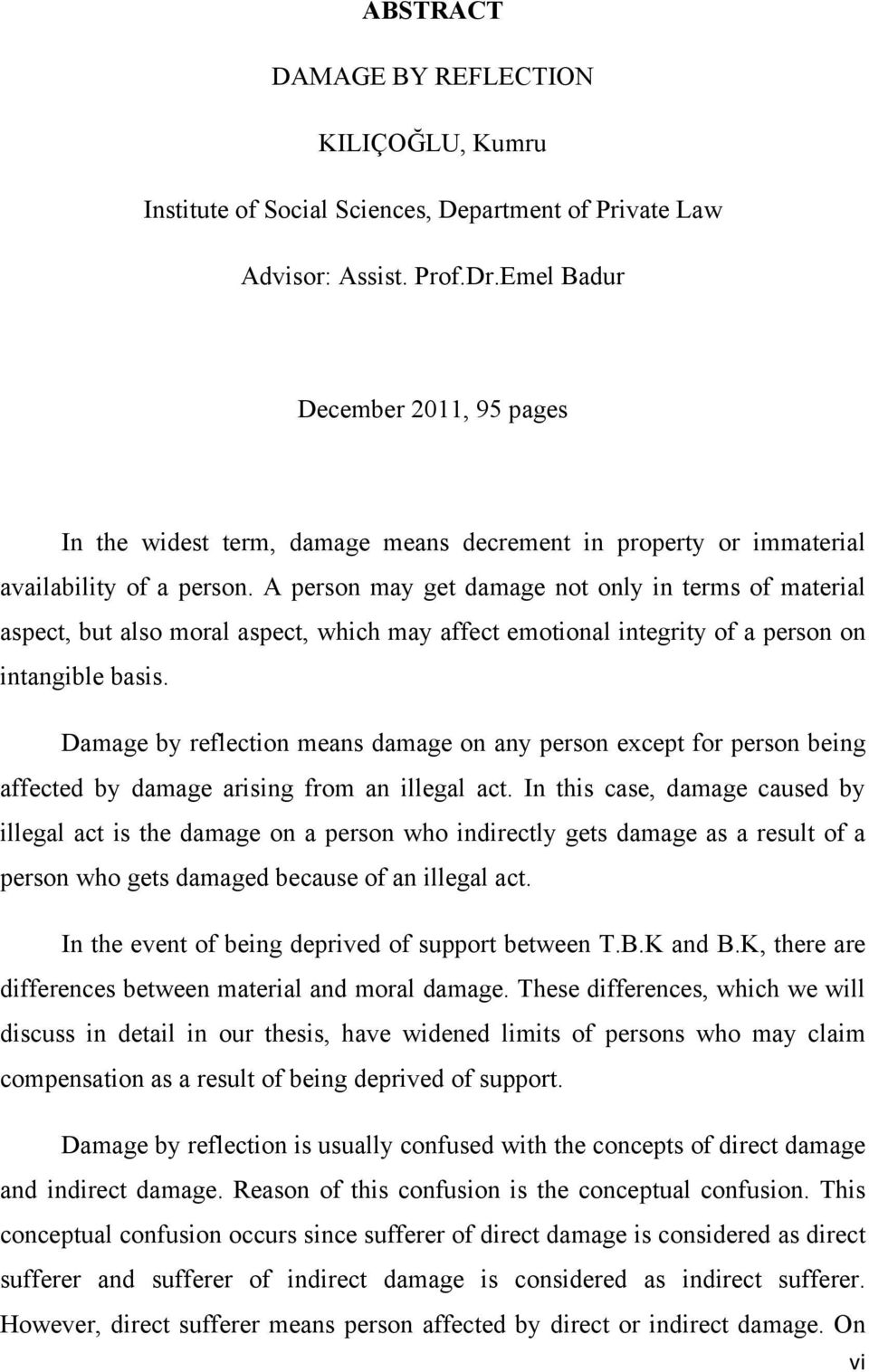 A person may get damage not only in terms of material aspect, but also moral aspect, which may affect emotional integrity of a person on intangible basis.