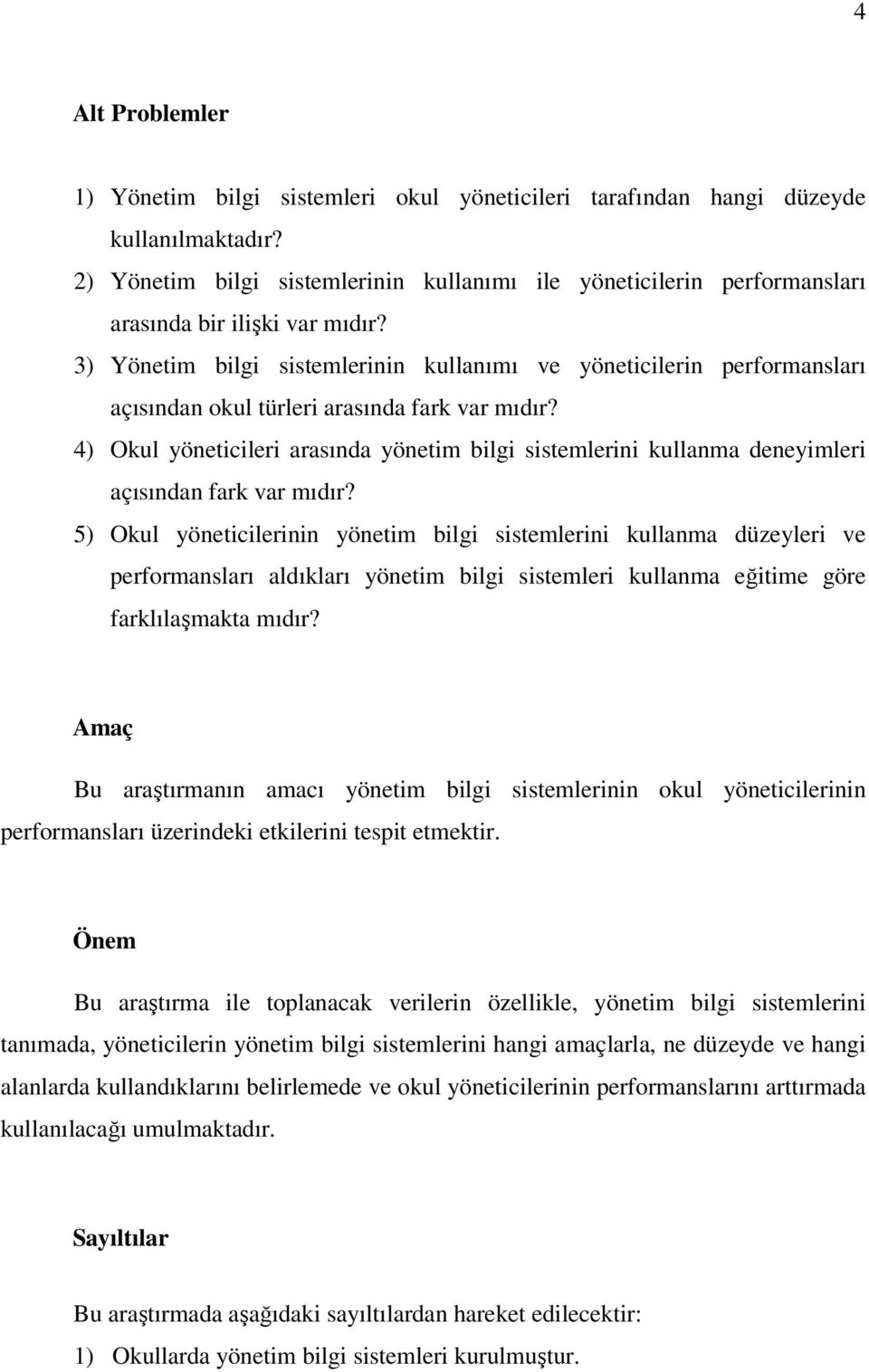 3) Yönetim bilgi sistemlerinin kullanımı ve yöneticilerin performansları açısından okul türleri arasında fark var mıdır?