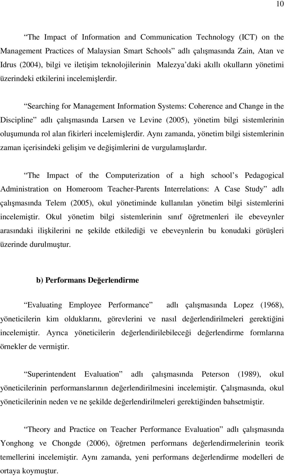 Searching for Management Information Systems: Coherence and Change in the Discipline adlı çalışmasında Larsen ve Levine (2005), yönetim bilgi sistemlerinin oluşumunda rol alan fikirleri