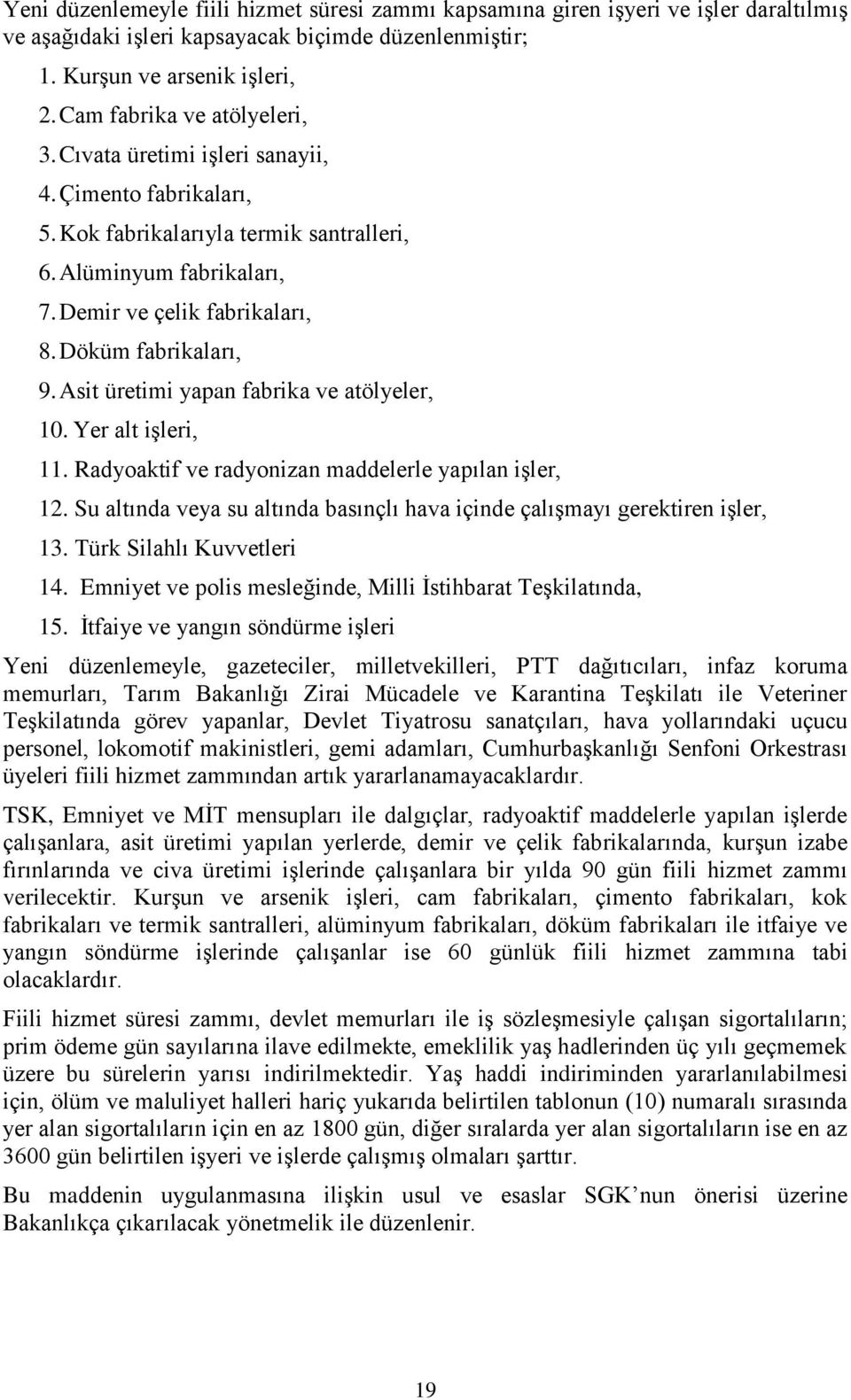 Döküm fabrikaları, 9. Asit üretimi yapan fabrika ve atölyeler, 10. Yer alt işleri, 11. Radyoaktif ve radyonizan maddelerle yapılan işler, 12.