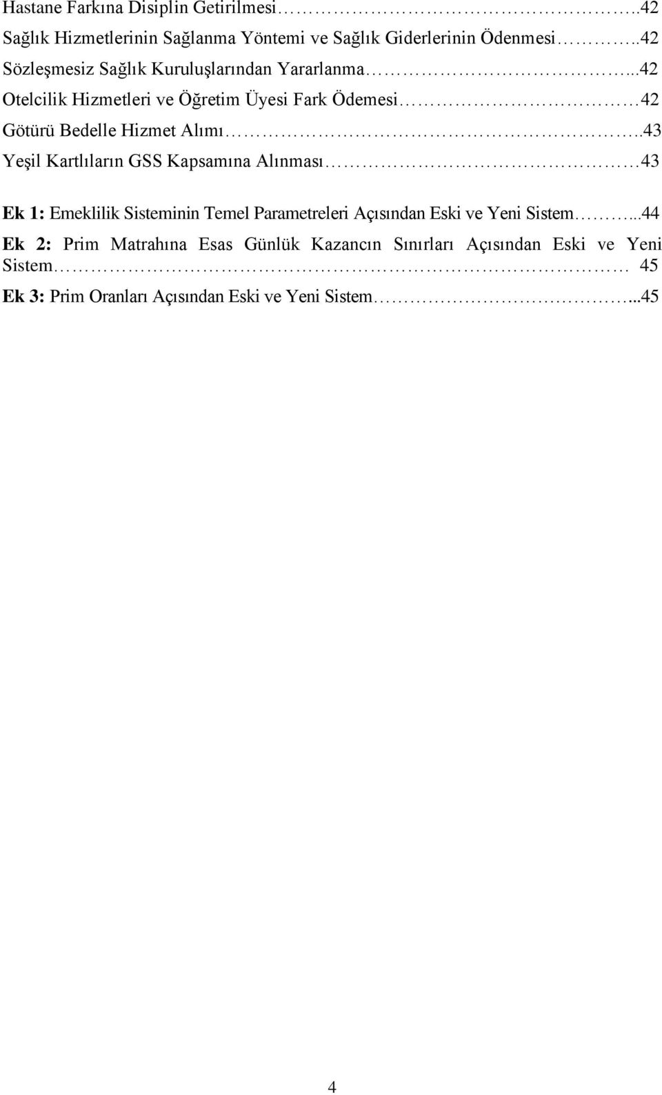 ..42 Otelcilik Hizmetleri ve Öğretim Üyesi Fark Ödemesi 42 Götürü Bedelle Hizmet Alımı.