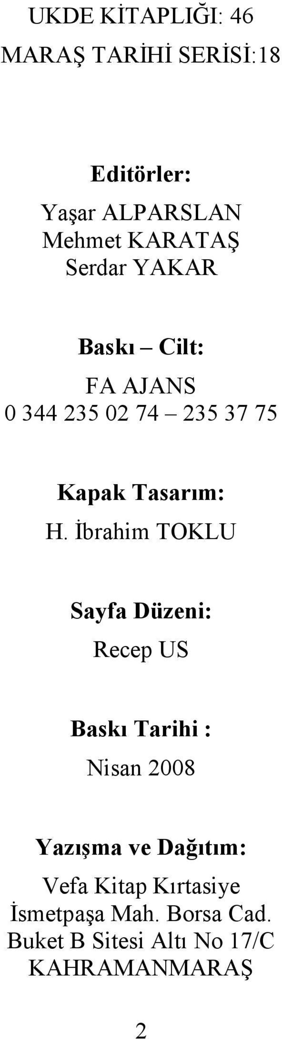 Đbrahim TOKLU Sayfa Düzeni: Recep US Baskı Tarihi : Nisan 2008 Yazışma ve Dağıtım: