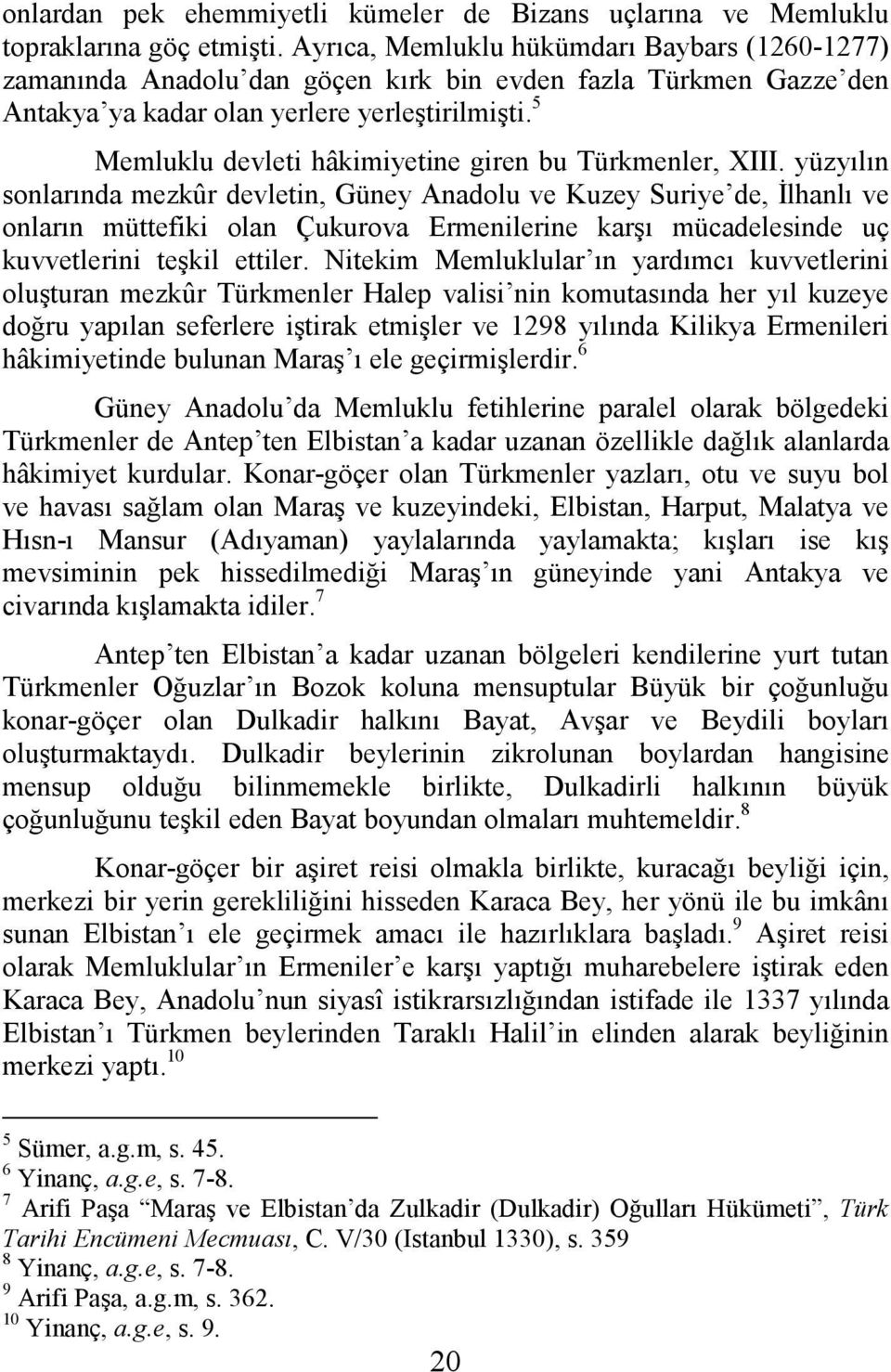 5 Memluklu devleti hâkimiyetine giren bu Türkmenler, XIII.