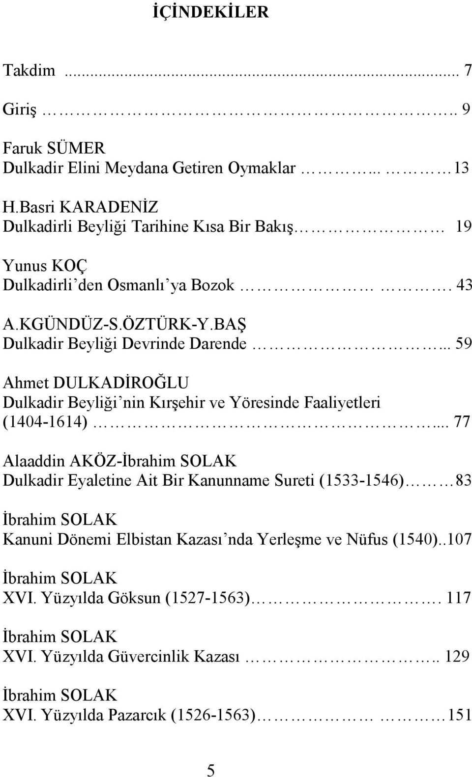 .. 59 Ahmet DULKADĐROĞLU Dulkadir Beyliği nin Kırşehir ve Yöresinde Faaliyetleri (1404-1614).