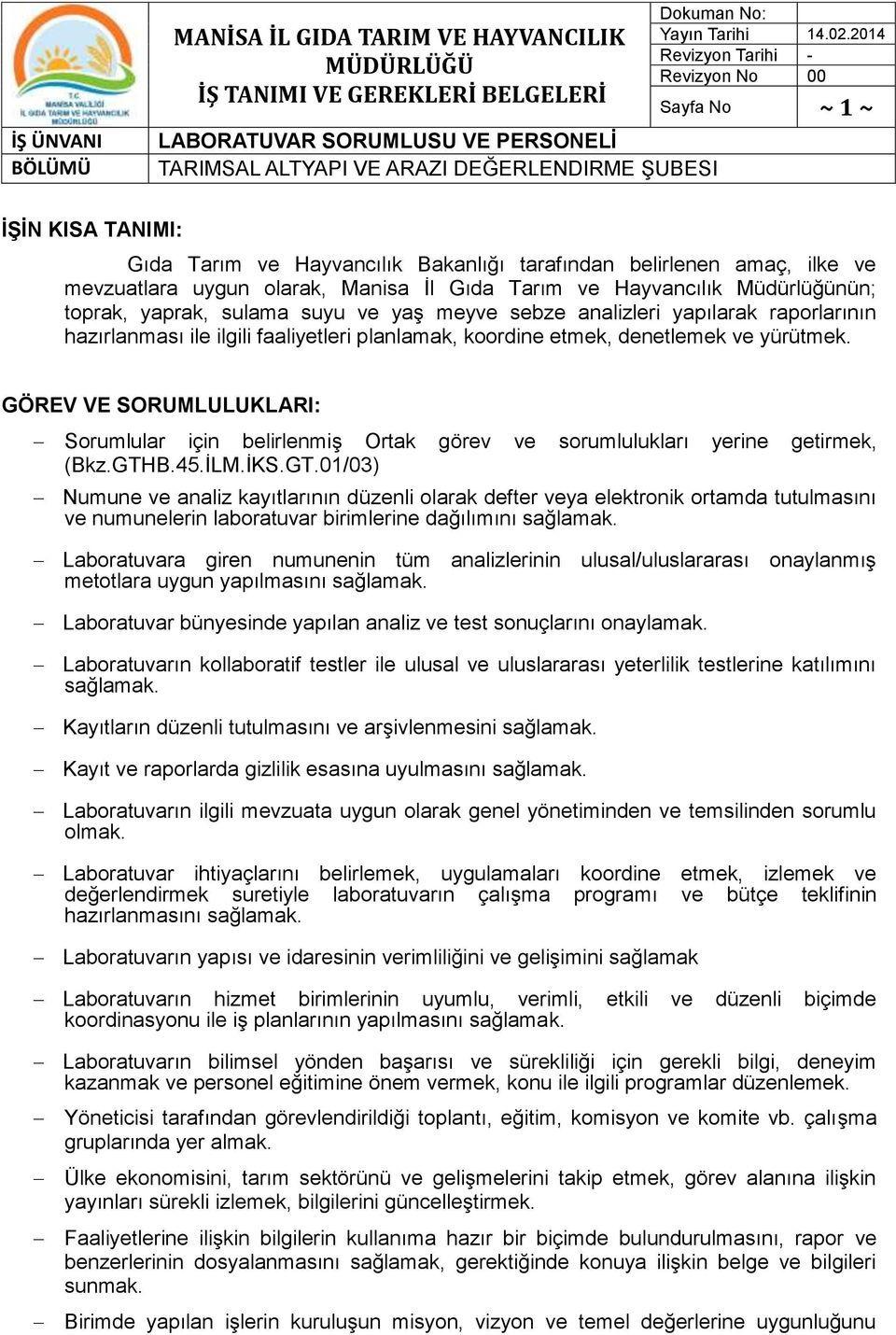 GÖREV VE SORUMLULUKLARI: Sorumlular için belirlenmiş Ortak görev ve sorumlulukları yerine getirmek, (Bkz.GTH