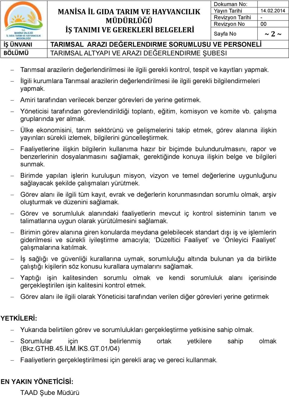 Yöneticisi tarafından görevlendirildiği toplantı, eğitim, komisyon ve komite vb. çalışma gruplarında yer almak.