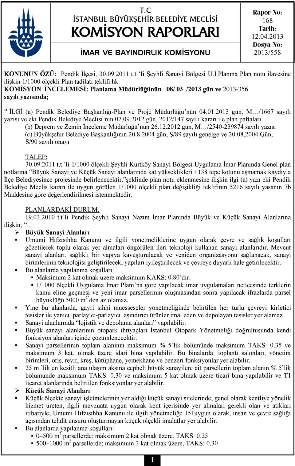 Planına Plan notu ilavesine ilişkin 1/1000 ölçekli Plan tadilatı teklifi hk KOMİSYON İNCELEMESİ: Planlama Müdürlüğünün 08/ 03 /2013 gün ve 2013-356 sayılı yazısında; " İLGİ: (a) Pendik Belediye