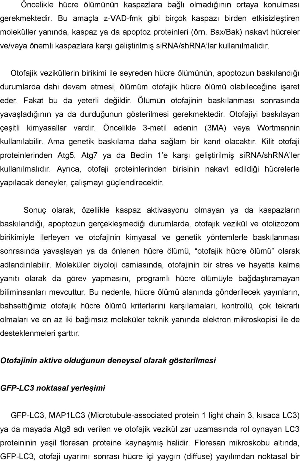 Bax/Bak) nakavt hücreler ve/veya önemli kaspazlara karşı geliştirilmiş sirna/shrna lar kullanılmalıdır.