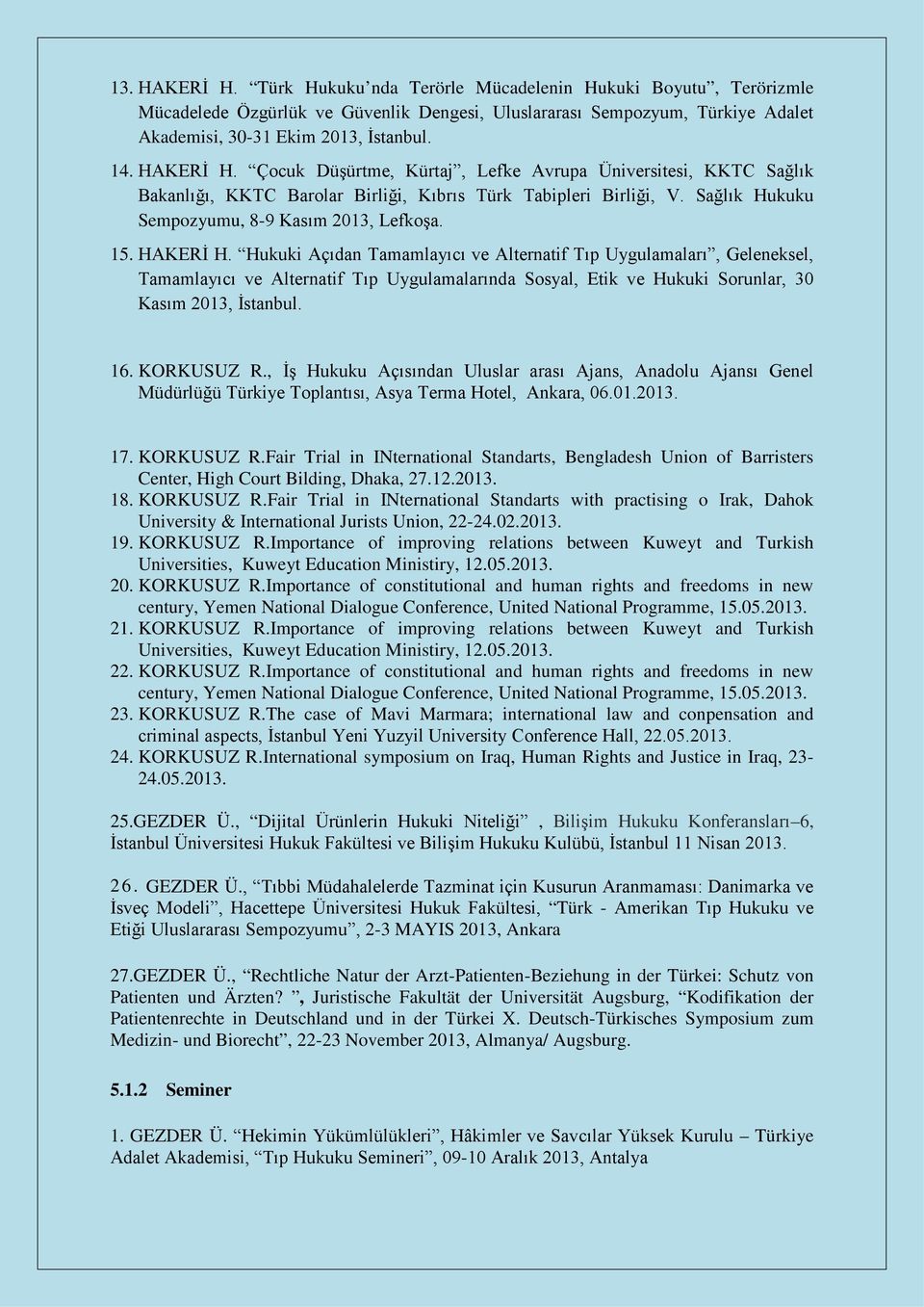 Hukuki Açıdan Tamamlayıcı ve Alternatif Tıp Uygulamaları, Geleneksel, Tamamlayıcı ve Alternatif Tıp Uygulamalarında Sosyal, Etik ve Hukuki Sorunlar, 30 Kasım 2013, İstanbul. 16. KORKUSUZ R.