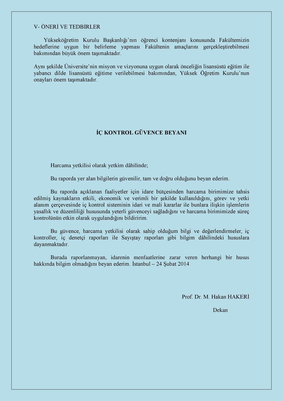 Aynı şekilde Üniversite nin misyon ve vizyonuna uygun olarak önceliğin lisansüstü eğitim ile yabancı dilde lisansüstü eğitime verilebilmesi bakımından, Yüksek Öğretim Kurulu nun onayları  İÇ KONTROL