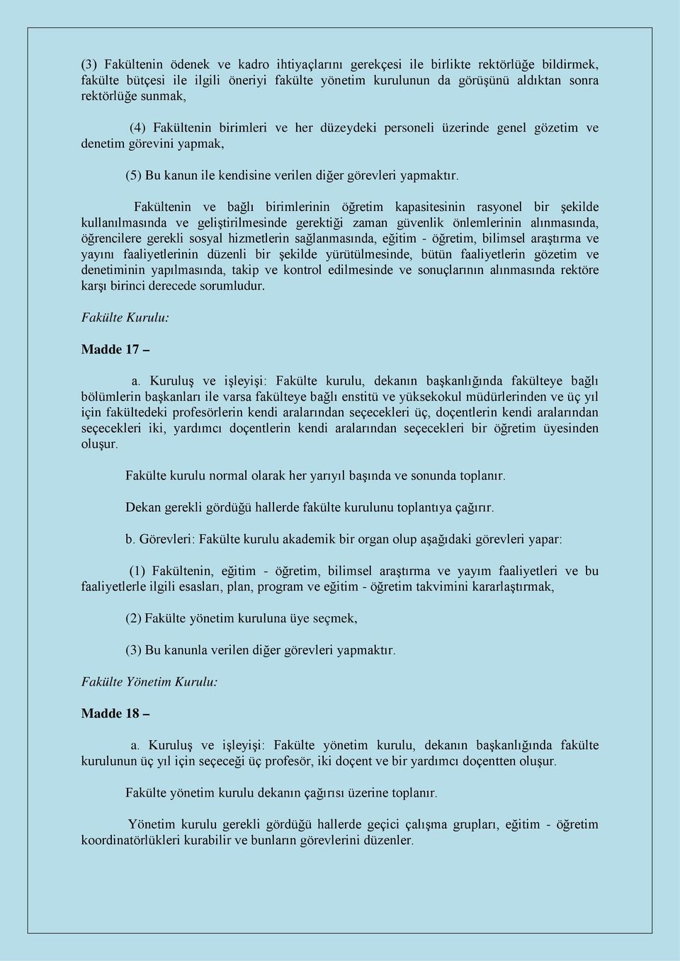 Fakültenin ve bağlı birimlerinin öğretim kapasitesinin rasyonel bir şekilde kullanılmasında ve geliştirilmesinde gerektiği zaman güvenlik önlemlerinin alınmasında, öğrencilere gerekli sosyal