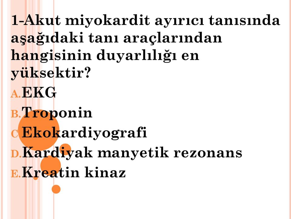 duyarlılığı en yüksektir? A.EKG B.Troponin C.