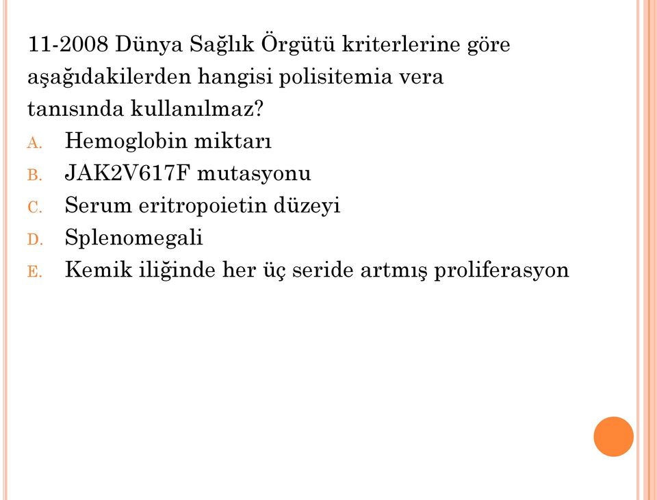 Hemoglobin miktarı B. JAK2V617F mutasyonu C.