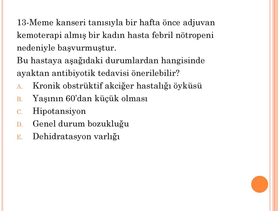 Bu hastaya aşağıdaki durumlardan hangisinde ayaktan antibiyotik tedavisi önerilebilir?