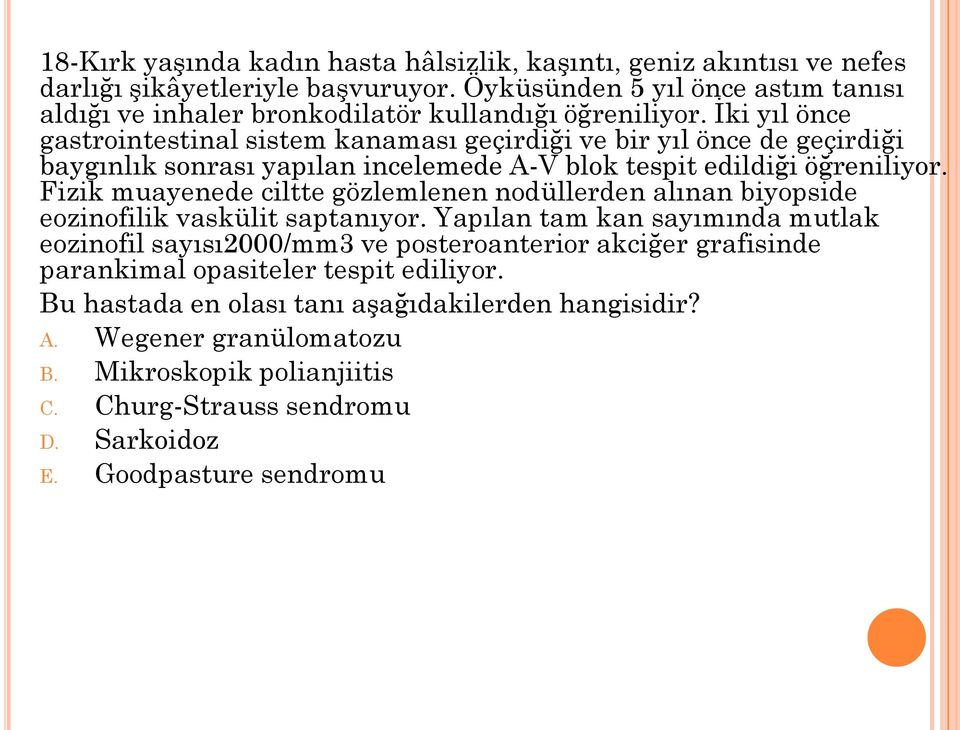 İki yıl önce gastrointestinal sistem kanaması geçirdiği ve bir yıl önce de geçirdiği baygınlık sonrası yapılan incelemede A-V blok tespit edildiği öğreniliyor.