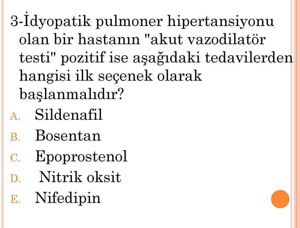 tedavilerden hangisi ilk seçenek olarak başlanmalıdır? A.