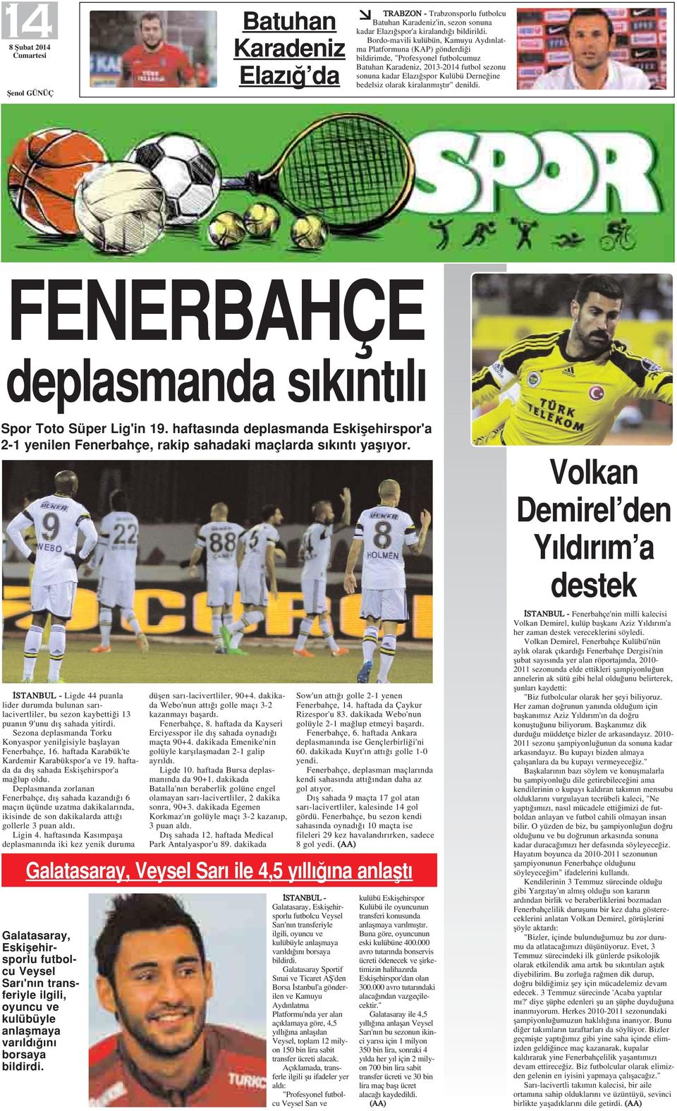 olarak kiralanm flt r" denildi. FENERBAHÇE deplasmanda s k nt l Spor Toto Süper Lig'in 19. haftas nda deplasmanda Eskiflehirspor'a 2-1 yenilen Fenerbahçe, rakip sahadaki maçlarda s k nt yafl yor.