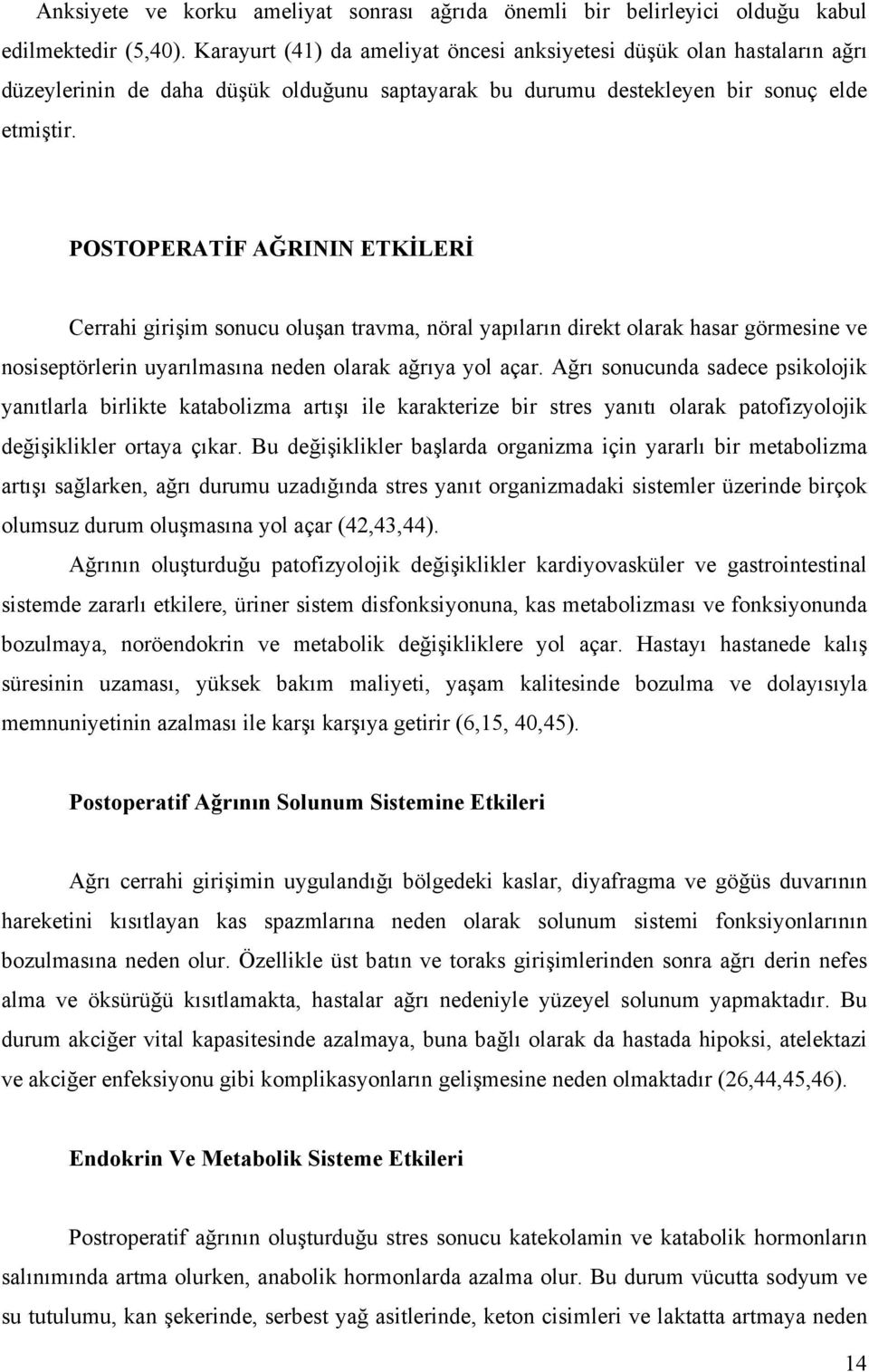 POSTOPERATİF AĞRININ ETKİLERİ Cerrahi girişim sonucu oluşan travma, nöral yapıların direkt olarak hasar görmesine ve nosiseptörlerin uyarılmasına neden olarak ağrıya yol açar.