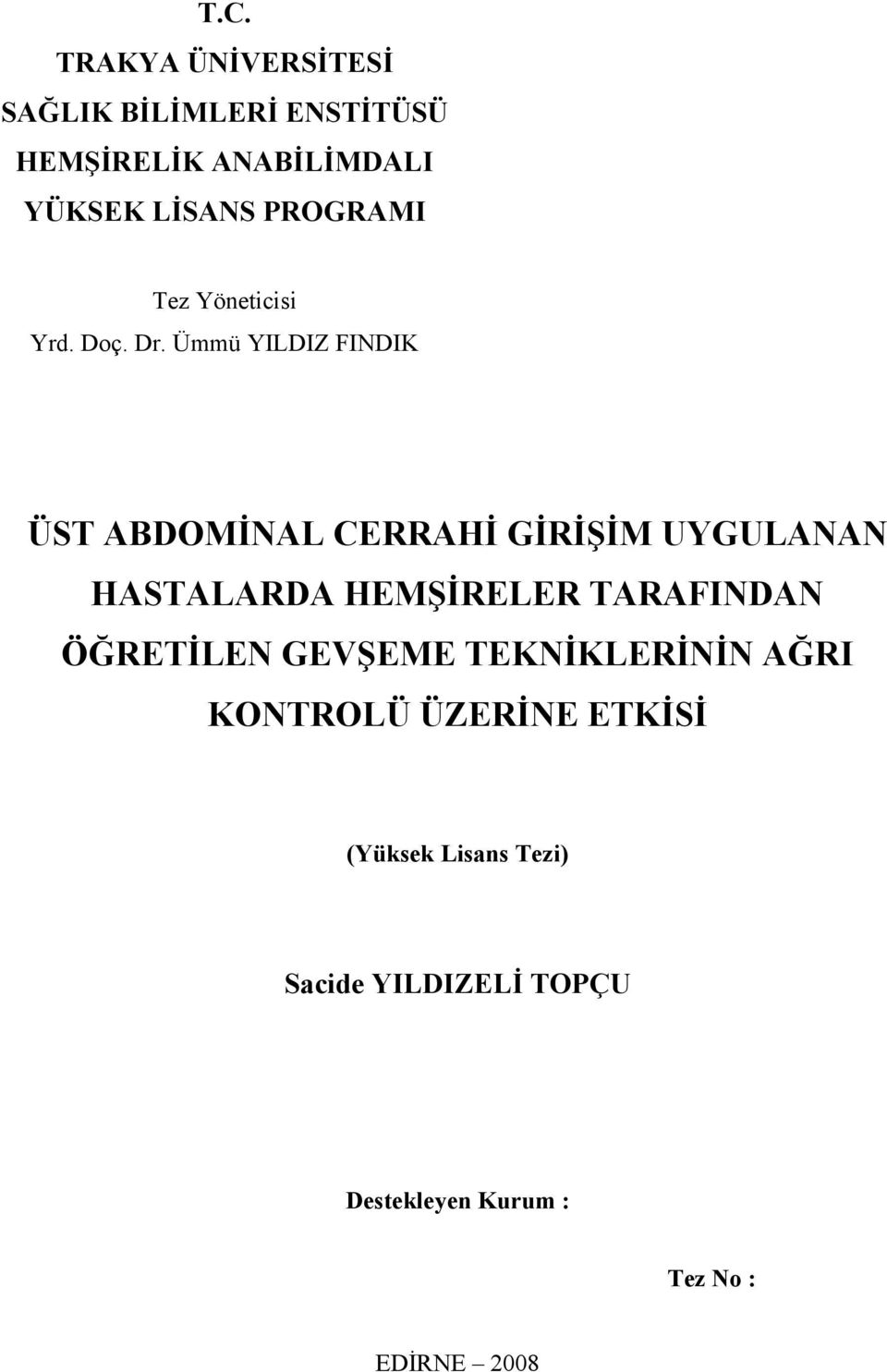 Ümmü YILDIZ FINDIK ÜST ABDOMİNAL CERRAHİ GİRİŞİM UYGULANAN HASTALARDA HEMŞİRELER TARAFINDAN