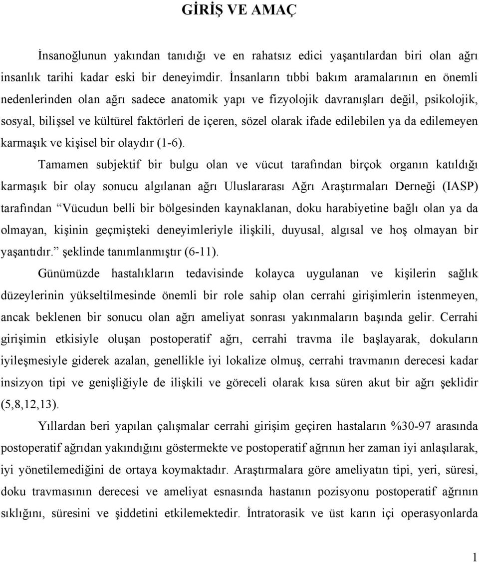 olarak ifade edilebilen ya da edilemeyen karmaşık ve kişisel bir olaydır (1-6).