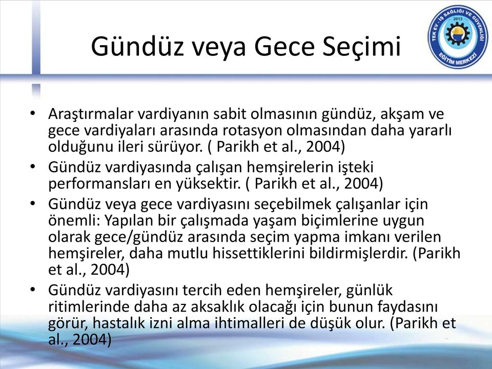 , 2004) Gündüz veya gece vardiyasını seçebilmek çalışanlar için önemli: Yapılan bir çalışmada yaşam biçimlerine uygun olarak gece/gündüz arasında seçim yapma imkanı verilen