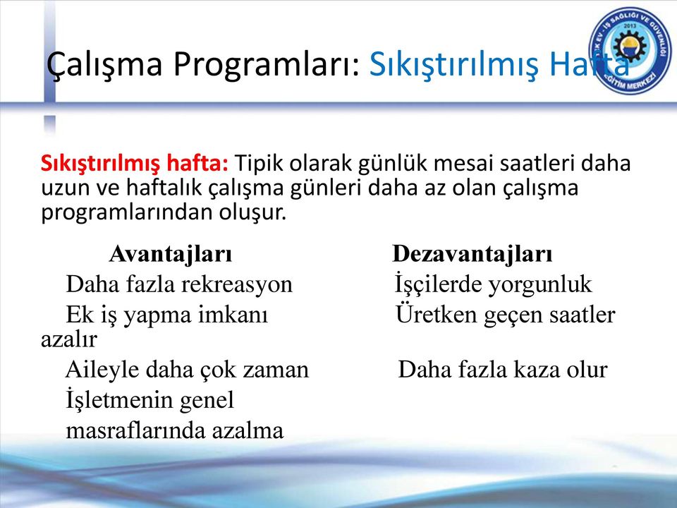 Avantajları Daha fazla rekreasyon Ek iş yapma imkanı azalır Aileyle daha çok zaman İşletmenin