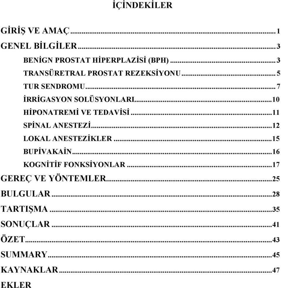 .. 10 HİPONATREMİ VE TEDAVİSİ... 11 SPİNAL ANESTEZİ... 12 LOKAL ANESTEZİKLER... 15 BUPİVAKAİN.