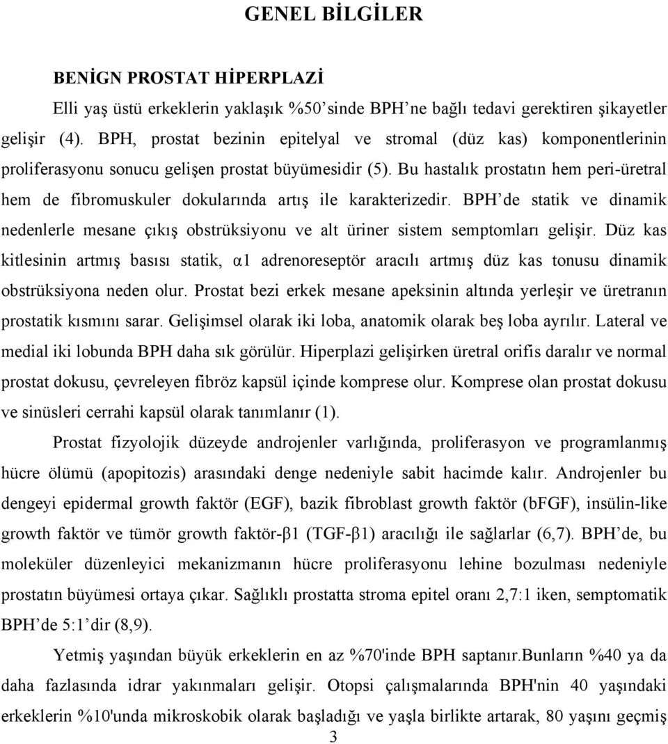 Bu hastalık prostatın hem peri-üretral hem de fibromuskuler dokularında artış ile karakterizedir.