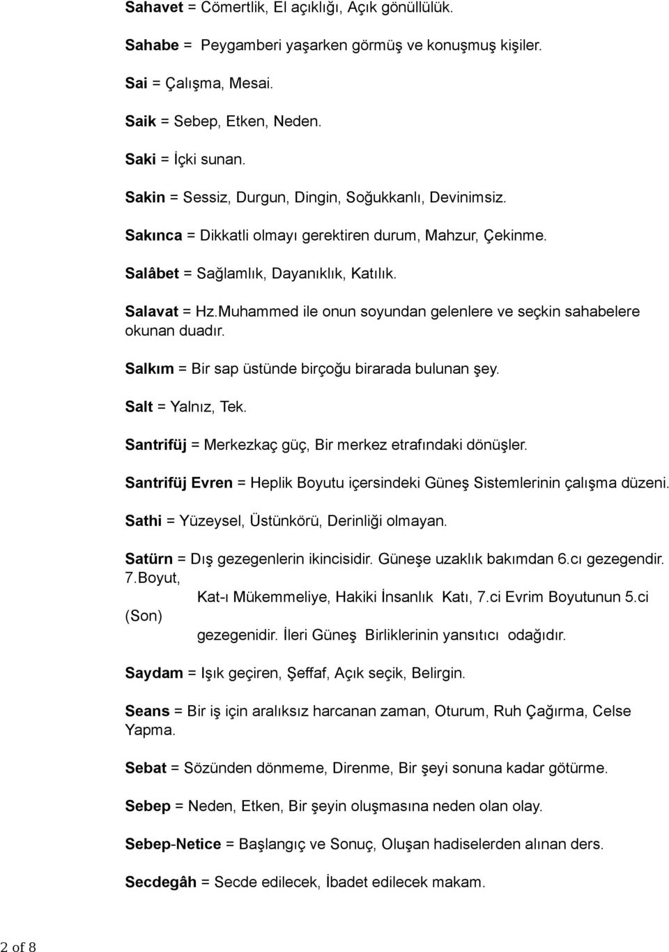 Muhammed ile onun soyundan gelenlere ve seçkin sahabelere okunan duadır. Salkım = Bir sap üstünde birçoğu birarada bulunan şey. Salt = Yalnız, Tek.