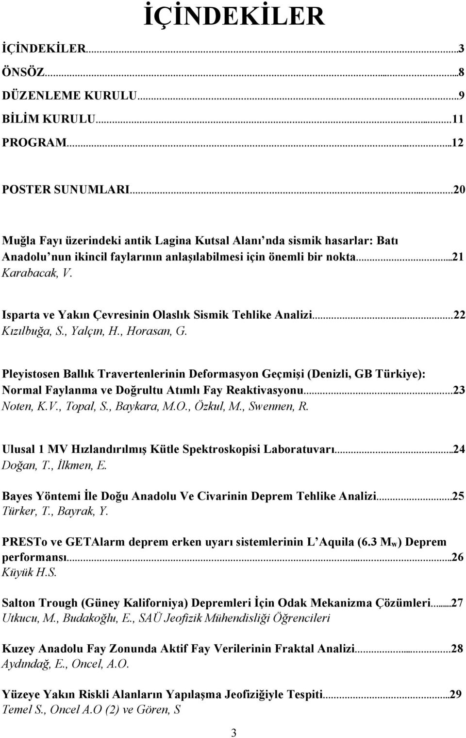 Isparta ve Yakın Çevresinin Olaslık Sismik Tehlike Analizi. 22 Kızılbuğa, S., Yalçın, H., Horasan, G.