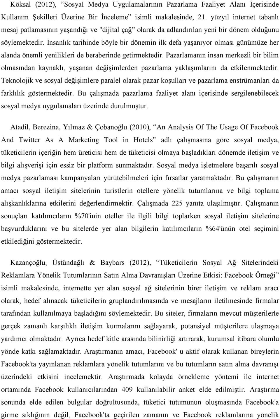 İnsanlık tarihinde böyle bir dönemin ilk defa yaşanıyor olması günümüze her alanda önemli yenilikleri de beraberinde getirmektedir.